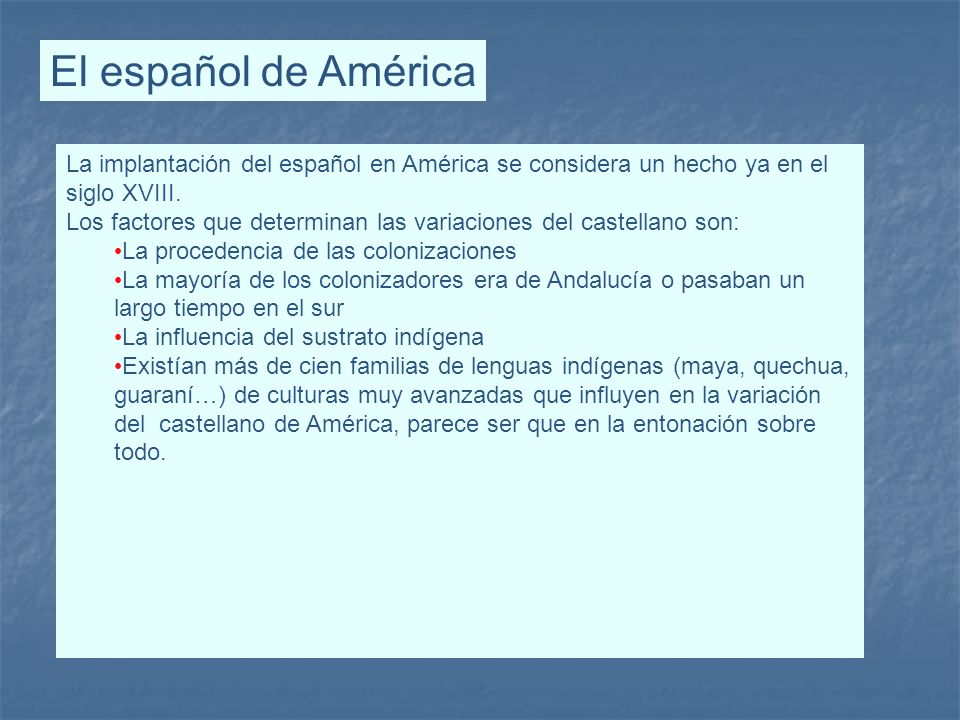 El español de América La implantación del español en América se considera un hecho ya en el siglo XVIII.