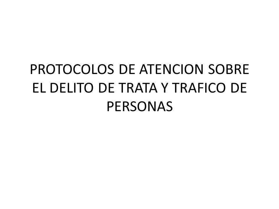 PROTOCOLOS DE ATENCION SOBRE EL DELITO DE TRATA Y TRAFICO DE PERSONAS