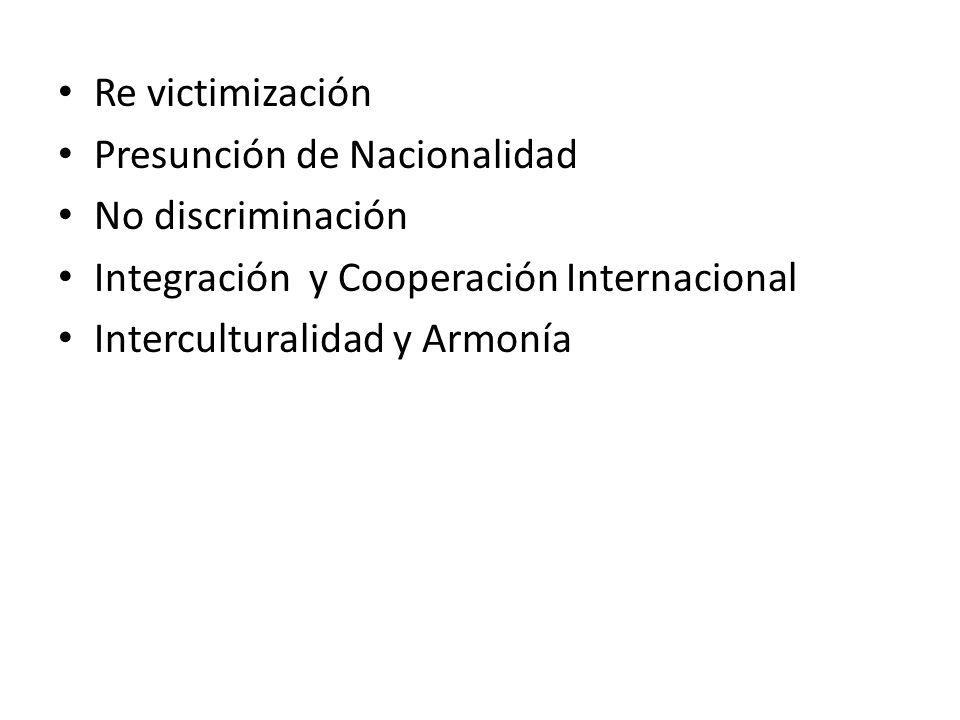 Re victimización Presunción de Nacionalidad. No discriminación. Integración y Cooperación Internacional.