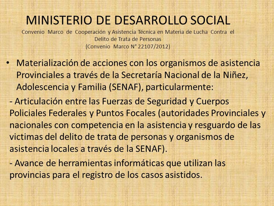 MINISTERIO DE DESARROLLO SOCIAL Convenio Marco de Cooperación y Asistencia Técnica en Materia de Lucha Contra el Delito de Trata de Personas (Convenio Marco N° 22107/2012)