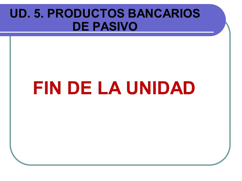 UD. 5. PRODUCTOS BANCARIOS DE PASIVO