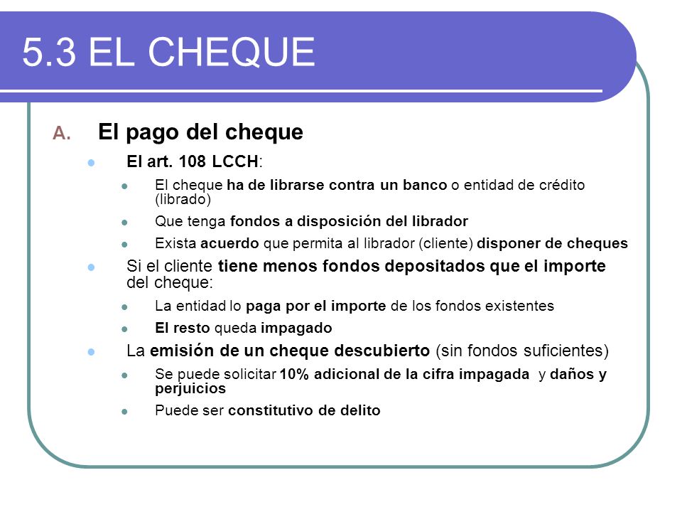 5.3 EL CHEQUE El pago del cheque El art. 108 LCCH:
