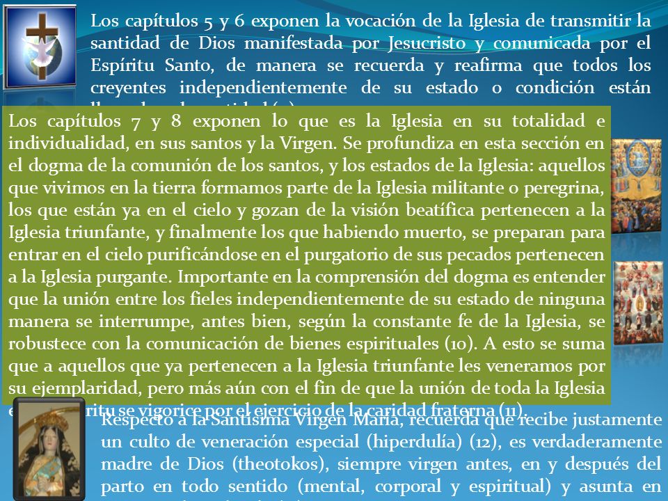 Los capítulos 5 y 6 exponen la vocación de la Iglesia de transmitir la santidad de Dios manifestada por Jesucristo y comunicada por el Espíritu Santo, de manera se recuerda y reafirma que todos los creyentes independientemente de su estado o condición están llamados a la santidad (9).