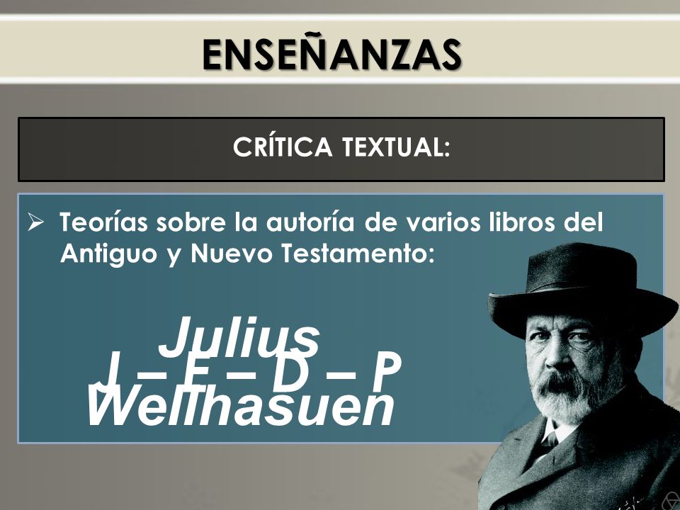 Julius Wellhasuen J – E – D – P ENSEÑANZAS CRÍTICA TEXTUAL: