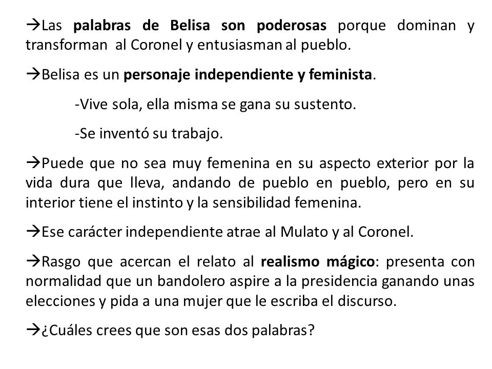 Las palabras de Belisa son poderosas porque dominan y transforman al Coronel y entusiasman al pueblo.