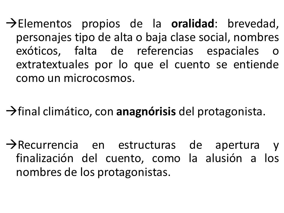 Elementos propios de la oralidad: brevedad, personajes tipo de alta o baja clase social, nombres exóticos, falta de referencias espaciales o extratextuales por lo que el cuento se entiende como un microcosmos.