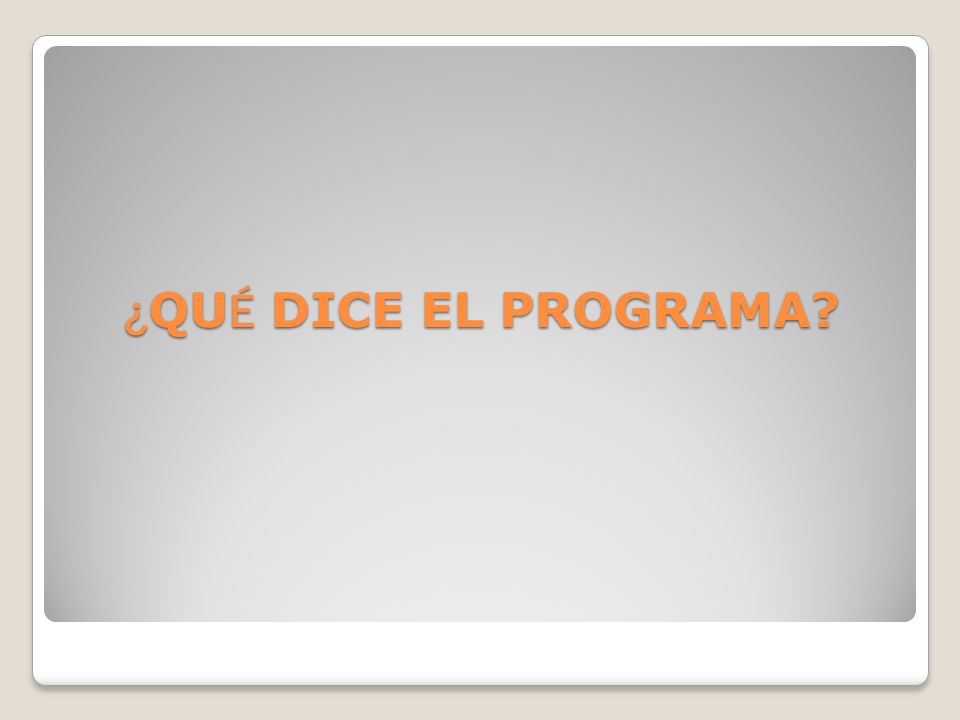 ¿QUÉ DICE EL PROGRAMA