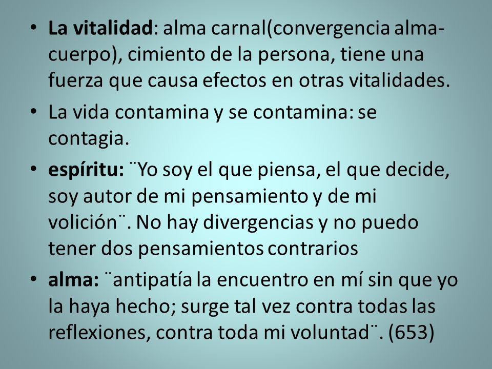 La vitalidad: alma carnal(convergencia alma-cuerpo), cimiento de la persona, tiene una fuerza que causa efectos en otras vitalidades.