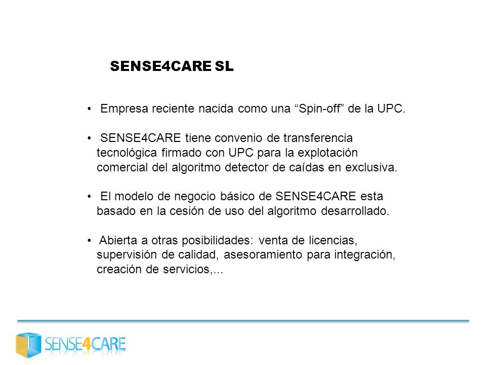 SENSE4CARE SL Empresa reciente nacida como una Spin-off de la UPC.