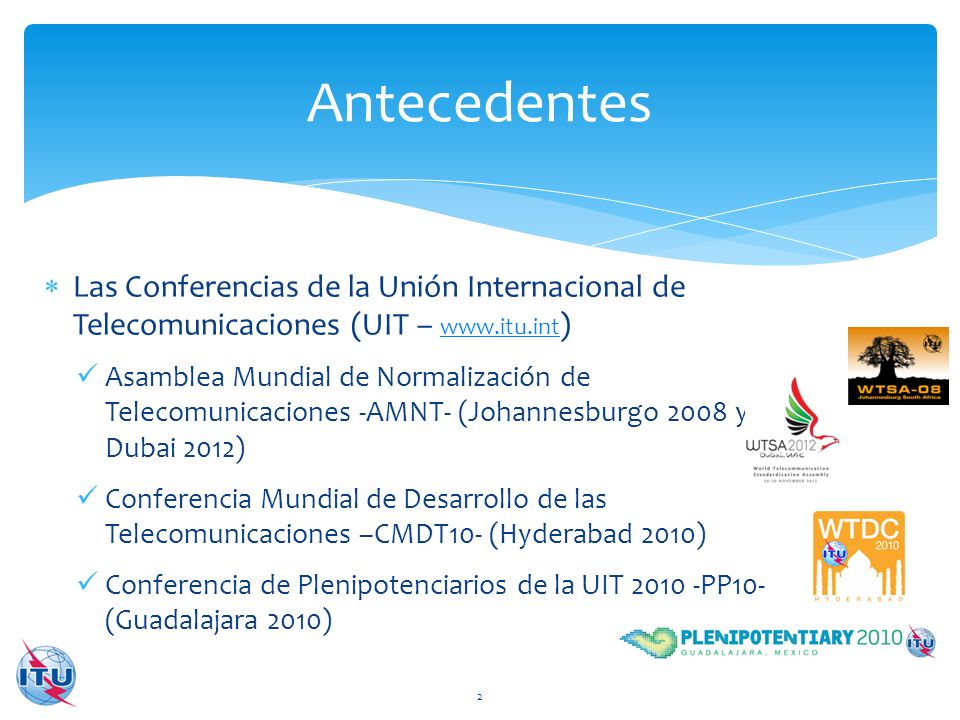 Antecedentes Las Conferencias de la Unión Internacional de Telecomunicaciones (UIT –