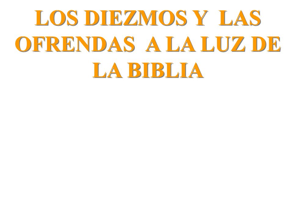 LOS DIEZMOS Y LAS OFRENDAS A LA LUZ DE LA BIBLIA