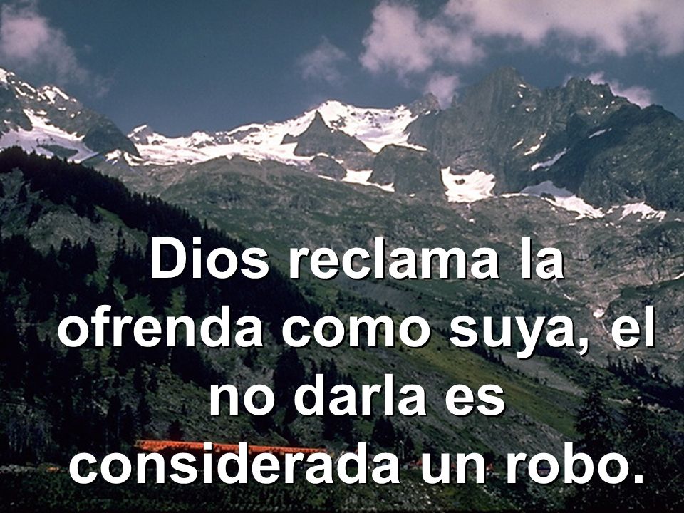 Dios reclama la ofrenda como suya, el no darla es considerada un robo.