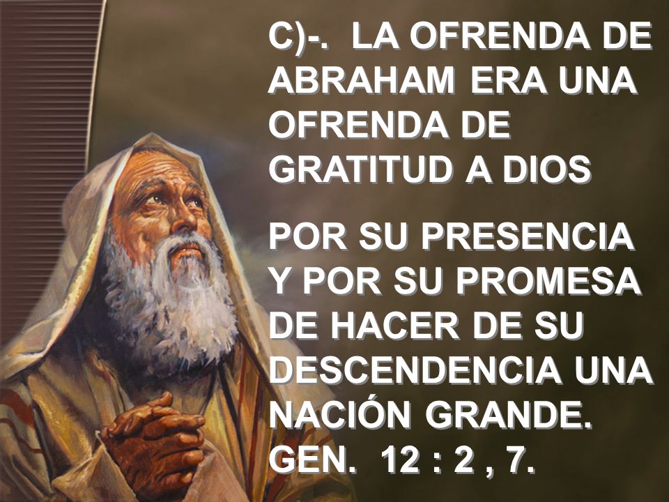 C)-. LA OFRENDA DE ABRAHAM ERA UNA OFRENDA DE GRATITUD A DIOS