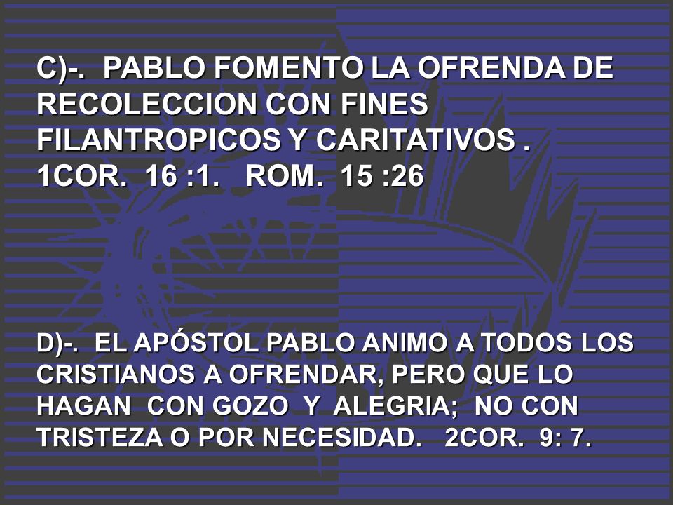 C)-. PABLO FOMENTO LA OFRENDA DE RECOLECCION CON FINES FILANTROPICOS Y CARITATIVOS . 1COR. 16 :1. ROM. 15 :26