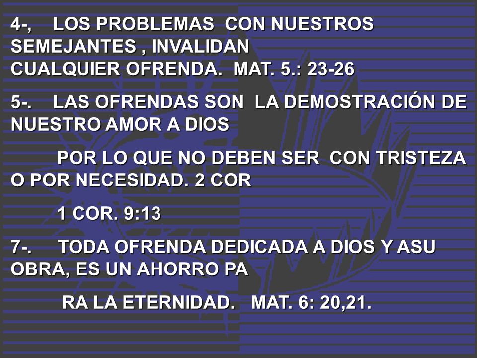 4-, LOS PROBLEMAS CON NUESTROS SEMEJANTES , INVALIDAN CUALQUIER OFRENDA. MAT. 5.: 23-26