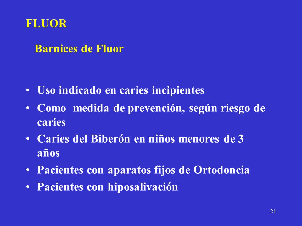 FLUOR Barnices de Fluor. Uso indicado en caries incipientes. Como medida de prevención, según riesgo de caries.