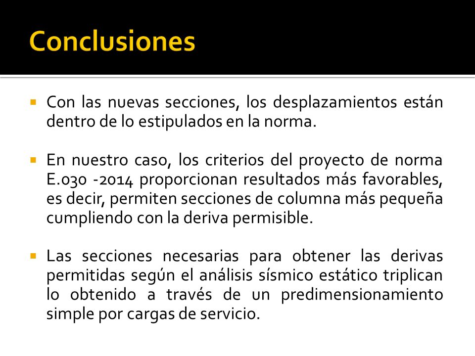 Conclusiones Con las nuevas secciones, los desplazamientos están dentro de lo estipulados en la norma.