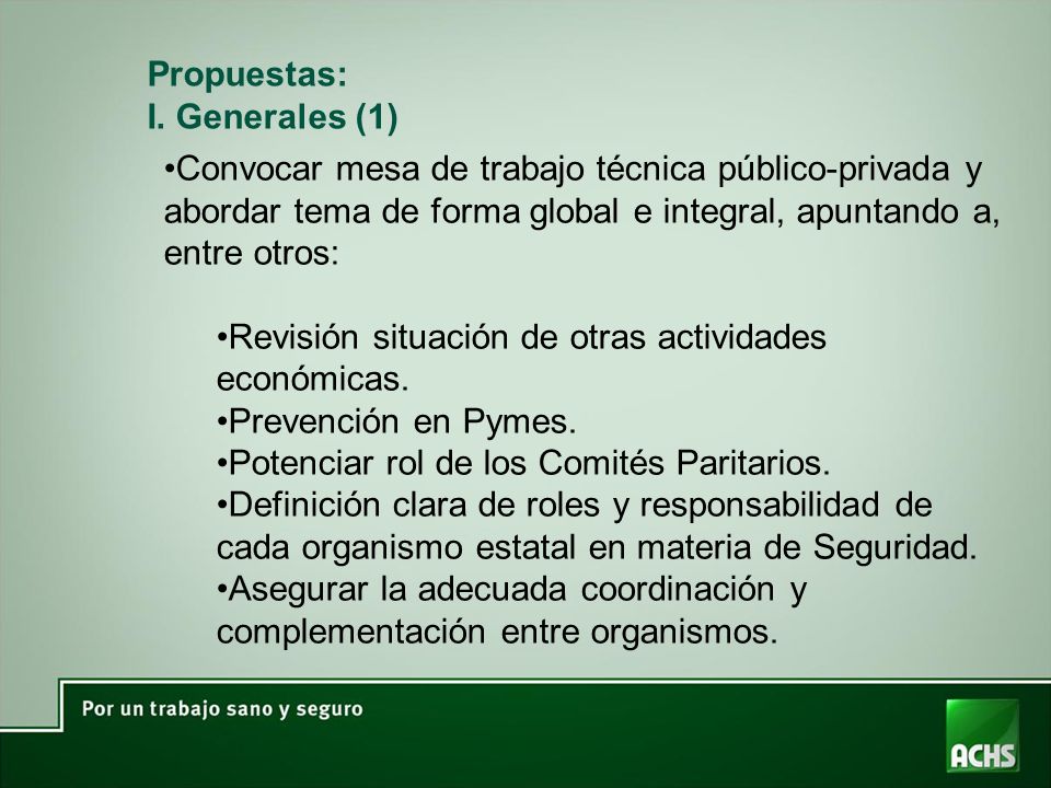 Propuestas: I. Generales (1) Convocar mesa de trabajo técnica público-privada y abordar tema de forma global e integral, apuntando a, entre otros: