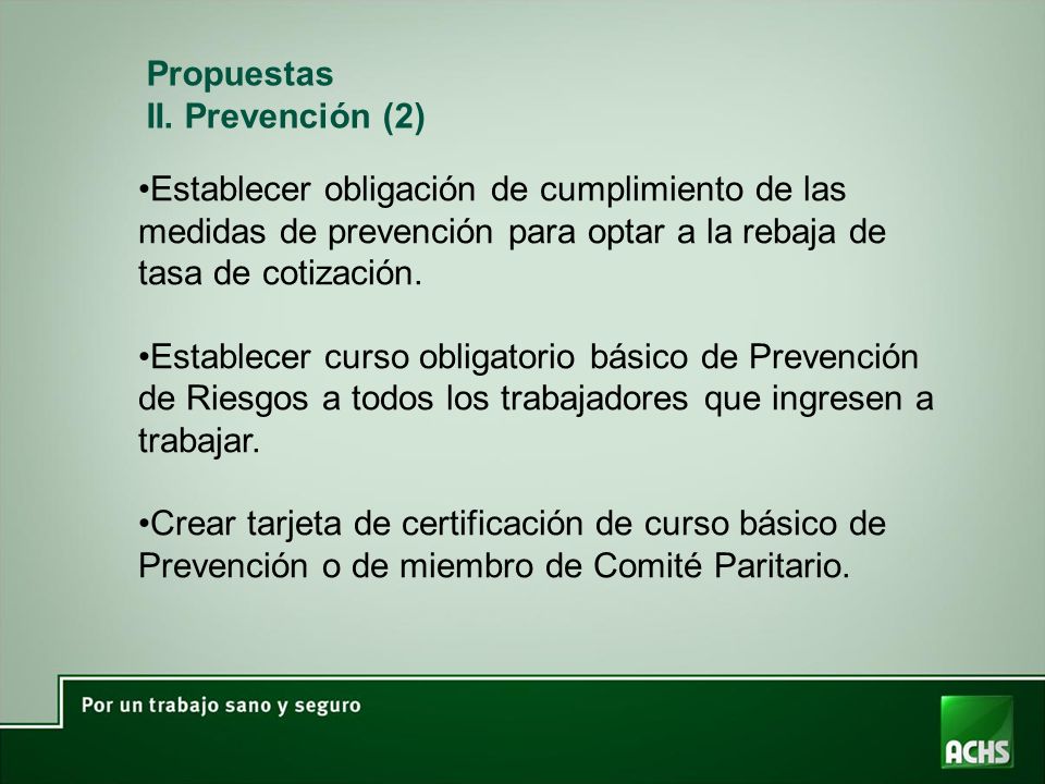 Propuestas II. Prevención (2) Establecer obligación de cumplimiento de las medidas de prevención para optar a la rebaja de tasa de cotización.