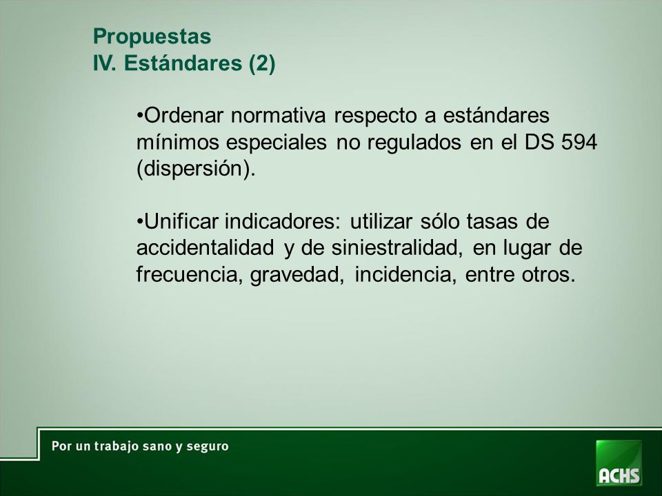 Propuestas IV. Estándares (2) Ordenar normativa respecto a estándares mínimos especiales no regulados en el DS 594 (dispersión).