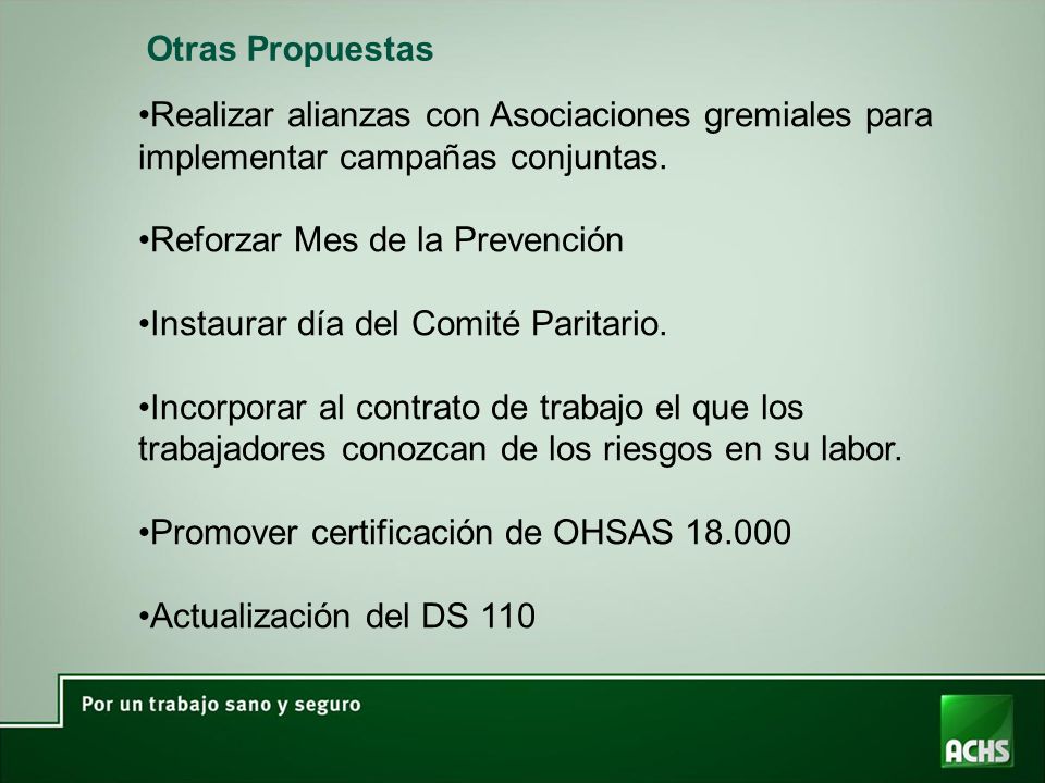 Otras Propuestas Realizar alianzas con Asociaciones gremiales para implementar campañas conjuntas. Reforzar Mes de la Prevención.