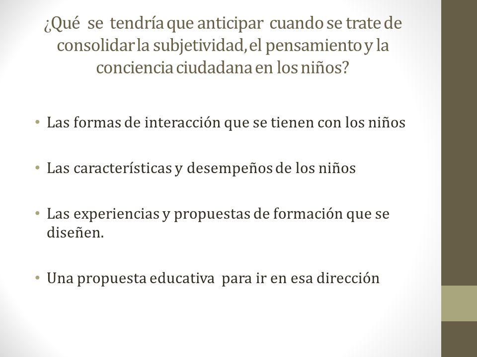 ¿Qué se tendría que anticipar cuando se trate de consolidar la subjetividad, el pensamiento y la conciencia ciudadana en los niños