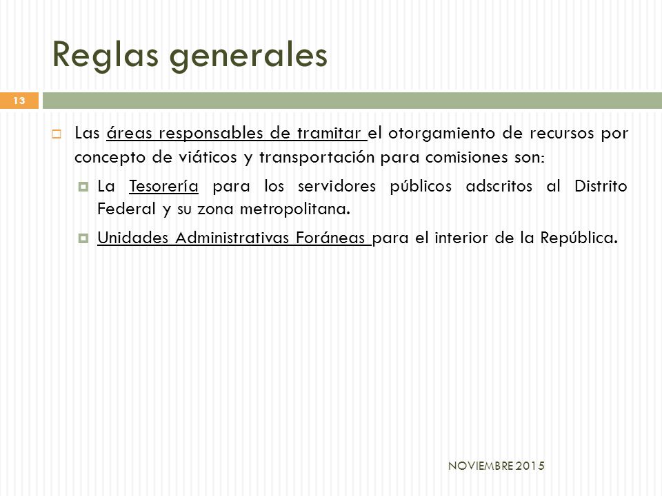 Reglas generales Las áreas responsables de tramitar el otorgamiento de recursos por concepto de viáticos y transportación para comisiones son: