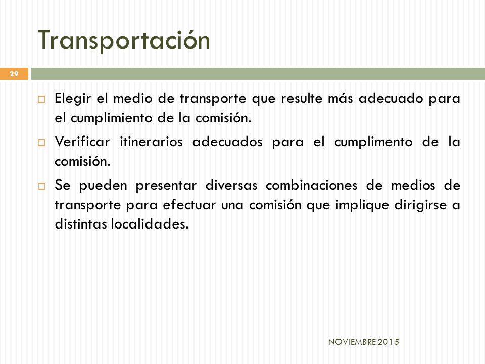 Transportación Elegir el medio de transporte que resulte más adecuado para el cumplimiento de la comisión.