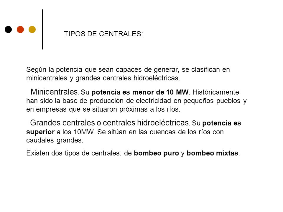 TIPOS DE CENTRALES: Según la potencia que sean capaces de generar, se clasifican en minicentrales y grandes centrales hidroeléctricas.