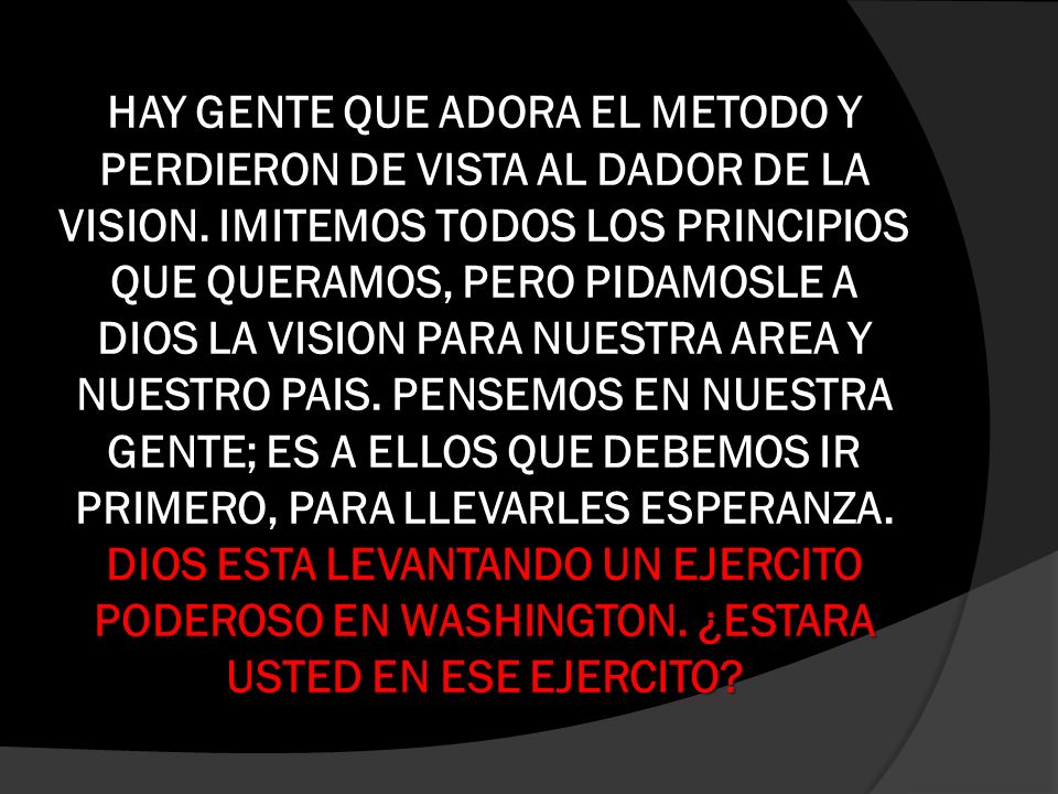 HAY GENTE QUE ADORA EL METODO Y PERDIERON DE VISTA AL DADOR DE LA VISION.
