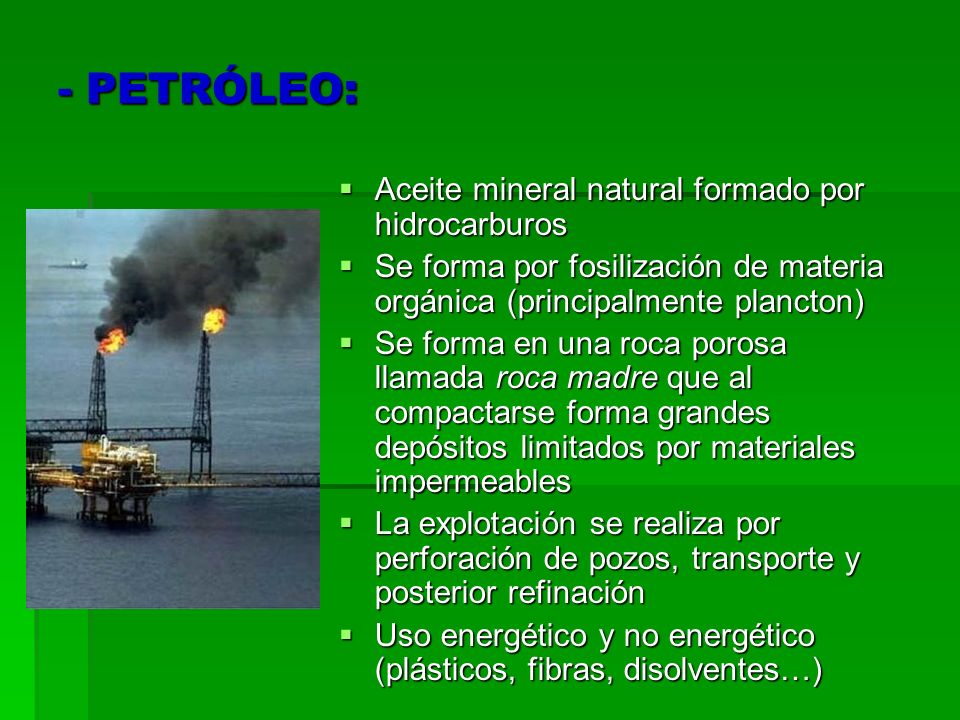 - PETRÓLEO: Aceite mineral natural formado por hidrocarburos