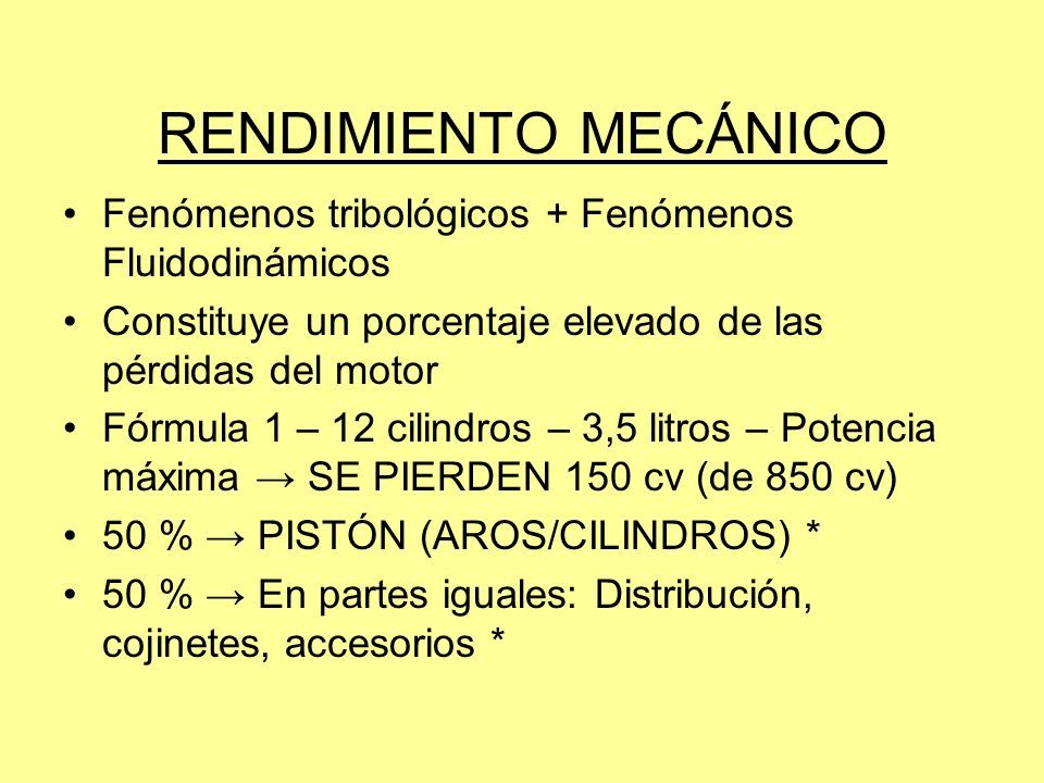 RENDIMIENTO MECÁNICO Fenómenos tribológicos + Fenómenos Fluidodinámicos. Constituye un porcentaje elevado de las pérdidas del motor.