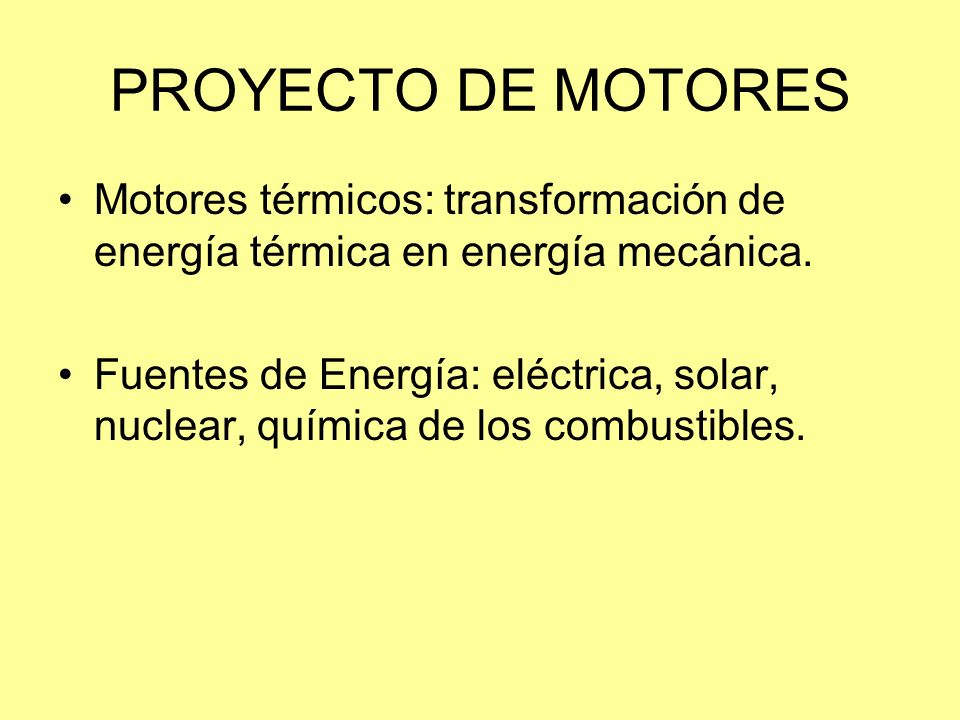 PROYECTO DE MOTORES Motores térmicos: transformación de energía térmica en energía mecánica.