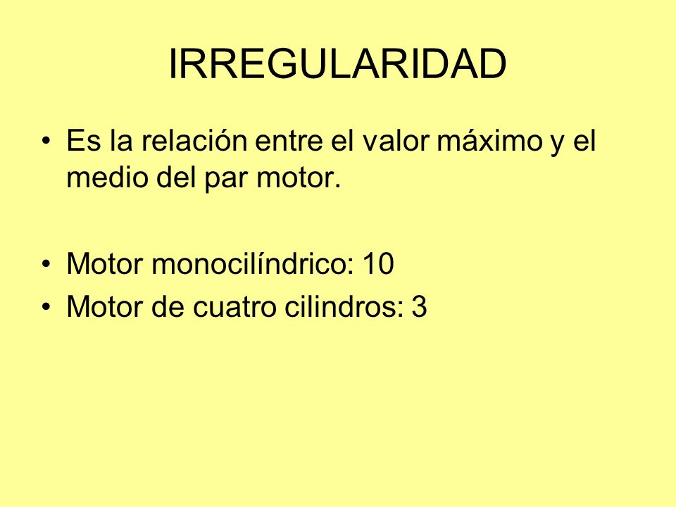 IRREGULARIDAD Es la relación entre el valor máximo y el medio del par motor. Motor monocilíndrico: 10.