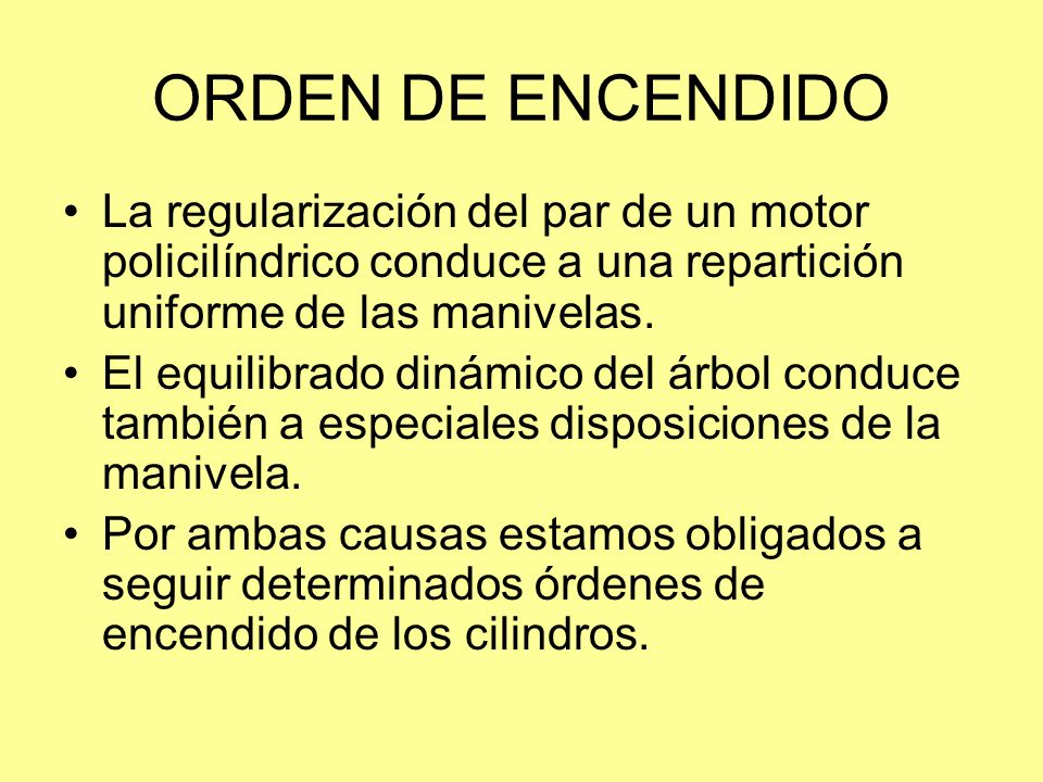 ORDEN DE ENCENDIDO La regularización del par de un motor policilíndrico conduce a una repartición uniforme de las manivelas.