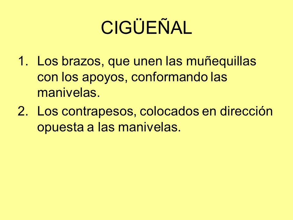 CIGÜEÑAL Los brazos, que unen las muñequillas con los apoyos, conformando las manivelas.