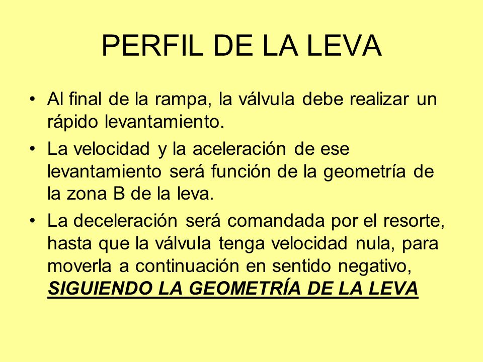 PERFIL DE LA LEVA Al final de la rampa, la válvula debe realizar un rápido levantamiento.