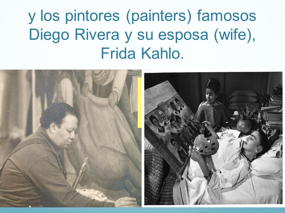 y los pintores (painters) famosos Diego Rivera y su esposa (wife), Frida Kahlo.