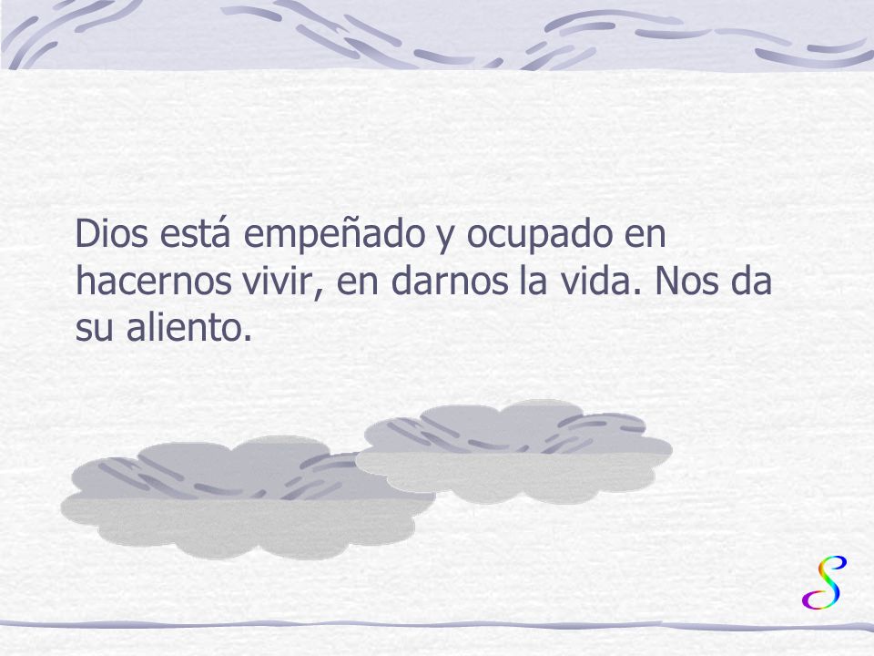 Dios está empeñado y ocupado en hacernos vivir, en darnos la vida