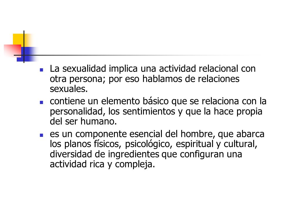 La sexualidad implica una actividad relacional con otra persona; por eso hablamos de relaciones sexuales.