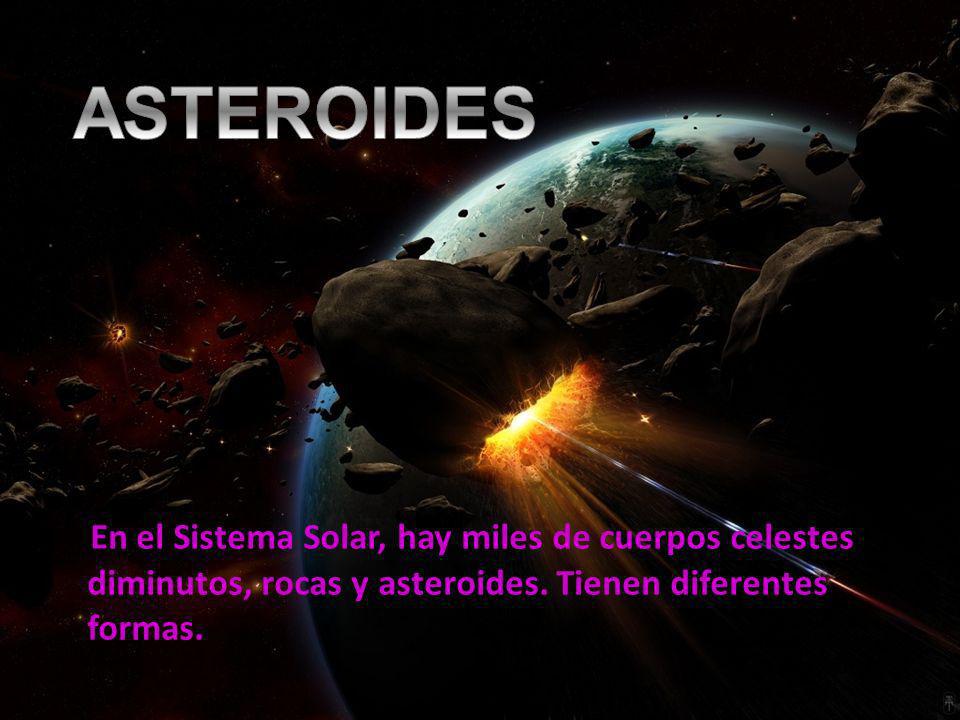 ASTEROIDES En el Sistema Solar, hay miles de cuerpos celestes diminutos, rocas y asteroides.