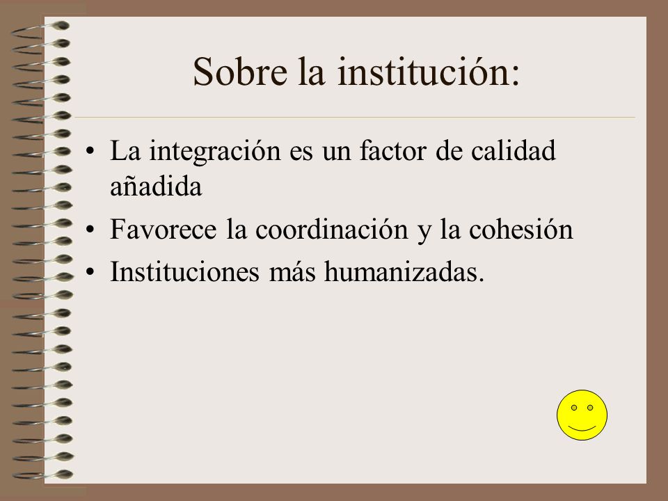 Sobre la institución: La integración es un factor de calidad añadida