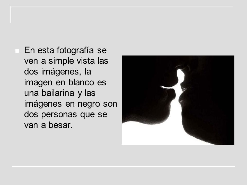 En esta fotografía se ven a simple vista las dos imágenes, la imagen en blanco es una bailarina y las imágenes en negro son dos personas que se van a besar.