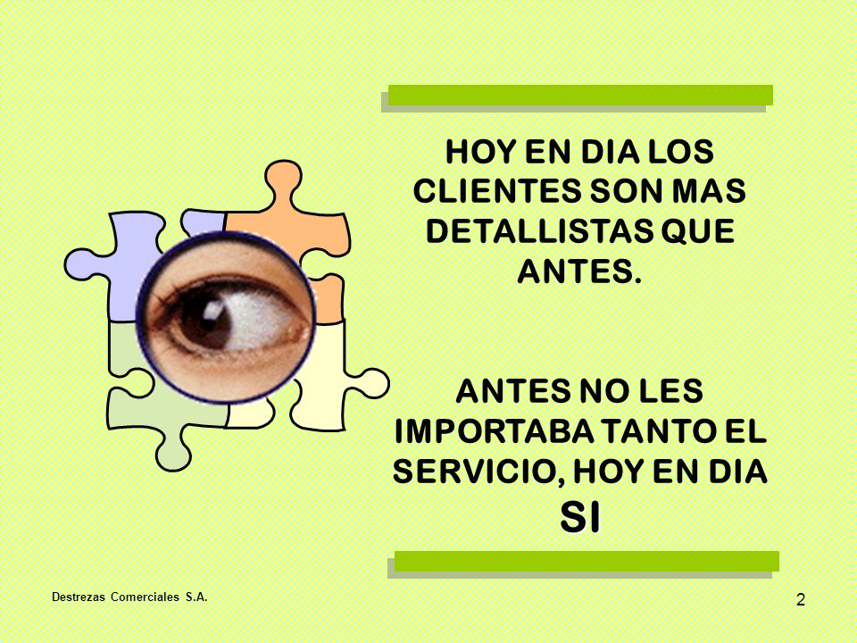 HOY EN DIA LOS CLIENTES SON MAS DETALLISTAS QUE ANTES.