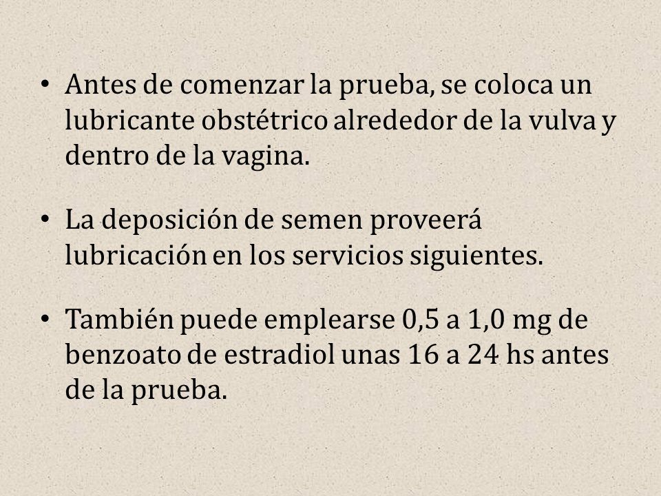 Antes de comenzar la prueba, se coloca un lubricante obstétrico alrededor de la vulva y dentro de la vagina.