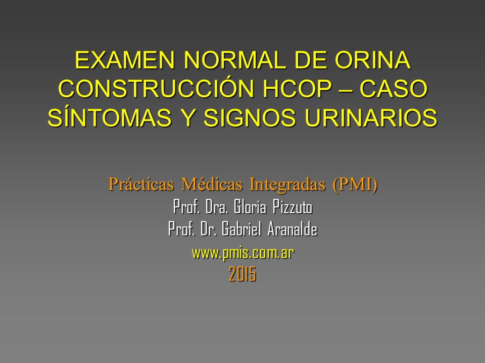EXAMEN NORMAL DE ORINA CONSTRUCCIÓN HCOP – CASO SÍNTOMAS Y SIGNOS URINARIOS