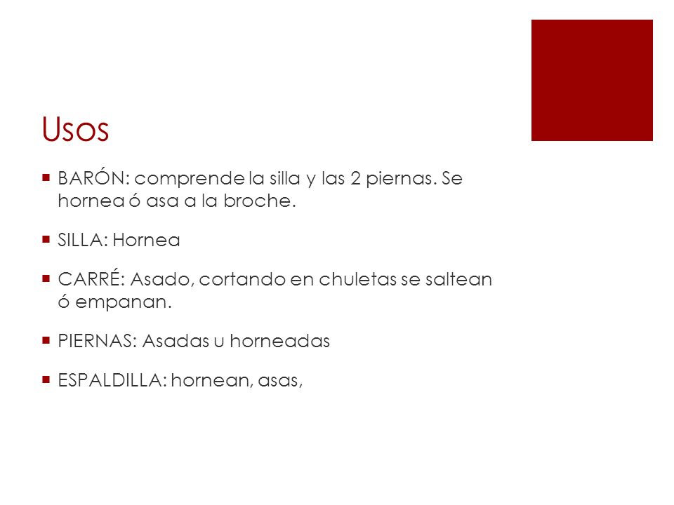 Usos BARÓN: comprende la silla y las 2 piernas. Se hornea ó asa a la broche. SILLA: Hornea.