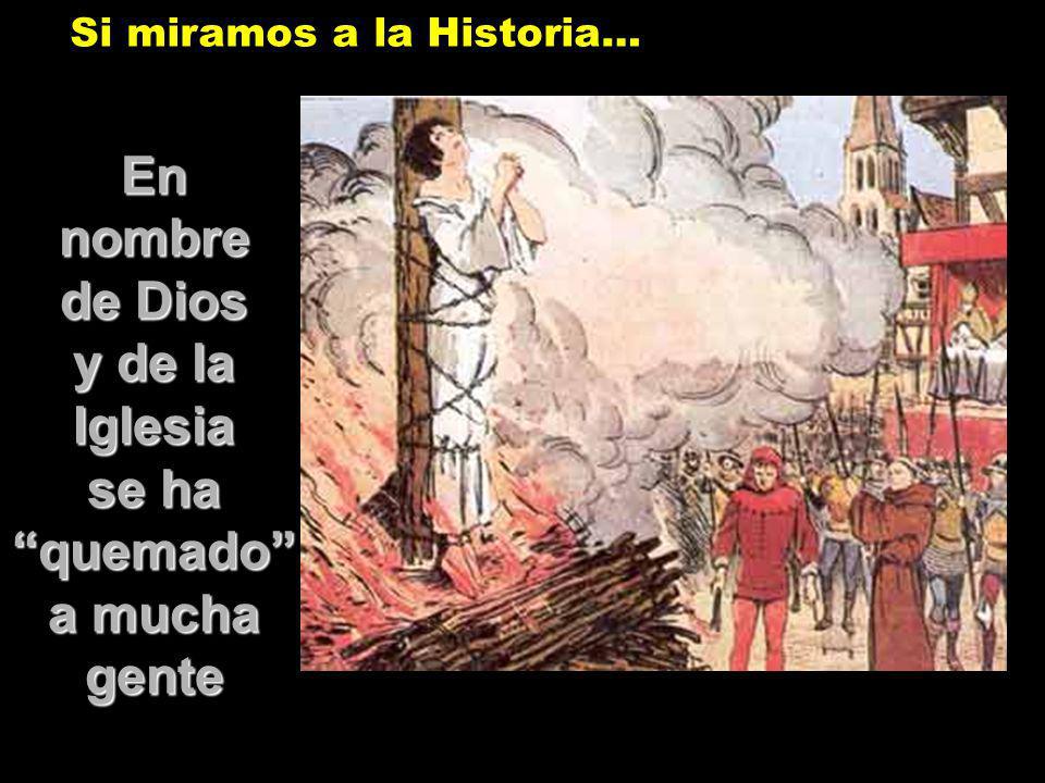 En nombre de Dios y de la Iglesia se ha quemado a mucha gente