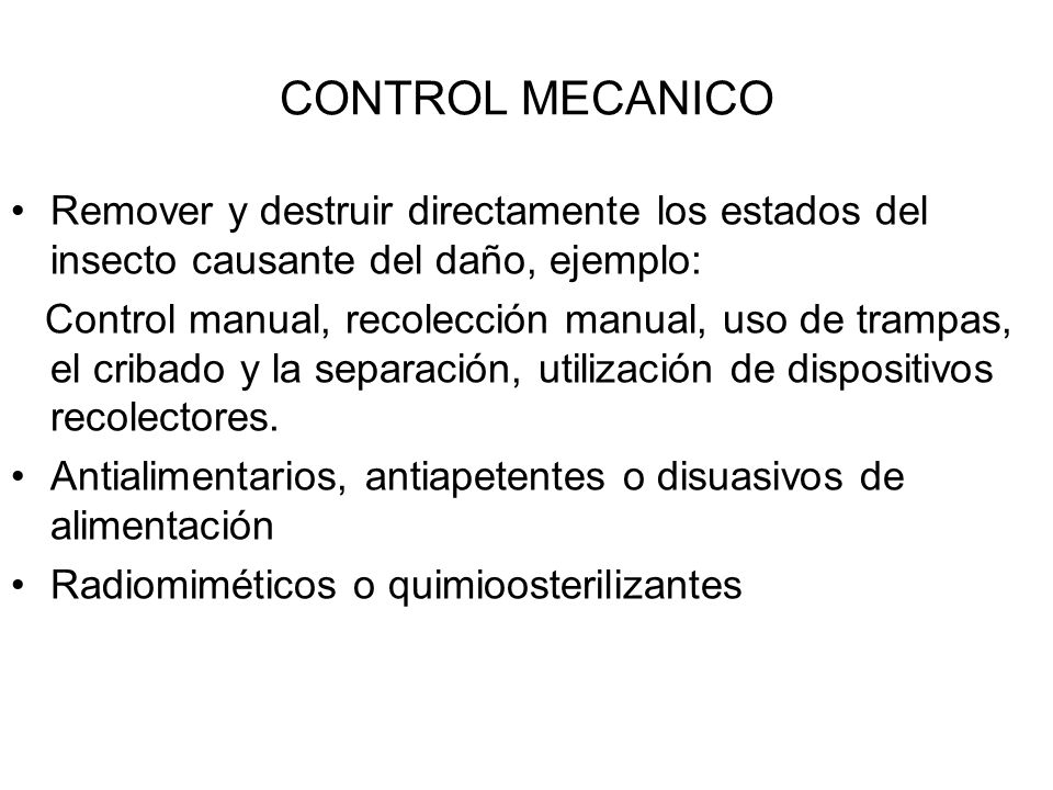 CONTROL MECANICO Remover y destruir directamente los estados del insecto causante del daño, ejemplo: