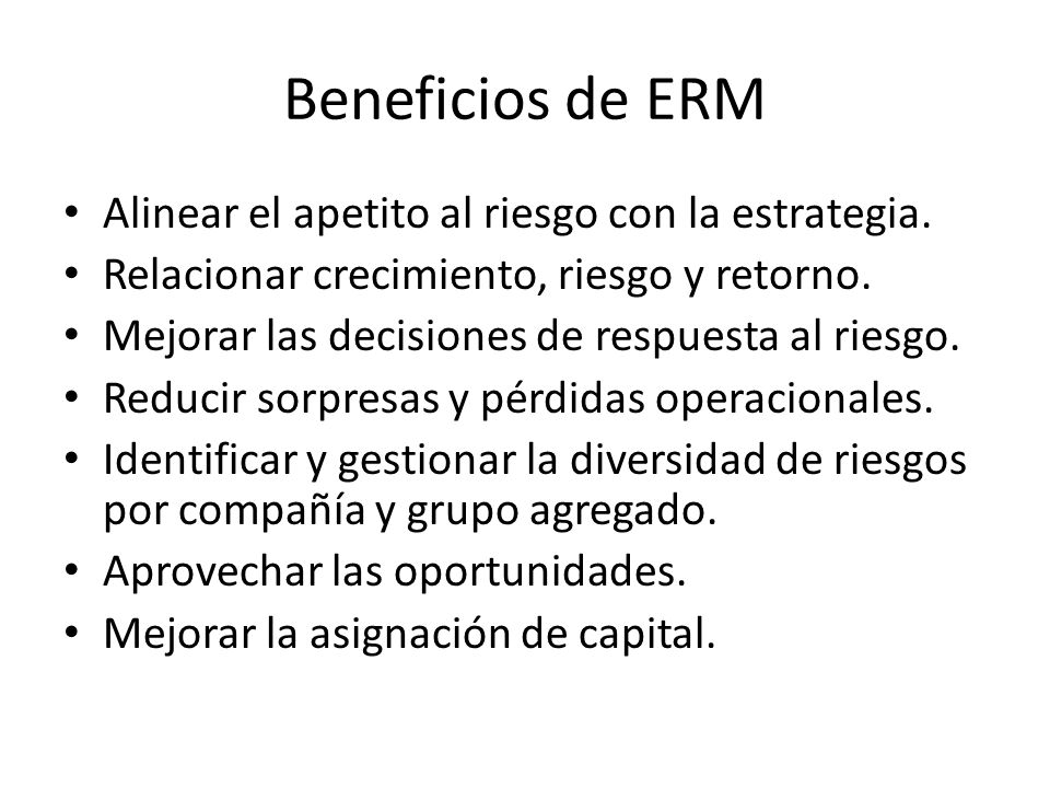 Beneficios de ERM Alinear el apetito al riesgo con la estrategia.